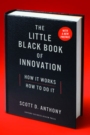 The Little Black Book of Innovation, with a New Preface: With a New Preface de Scott D. Anthony