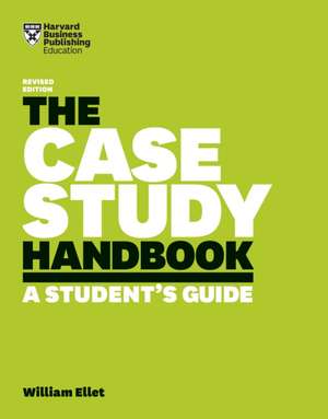 The Case Study Handbook, Revised Edition de William Ellet