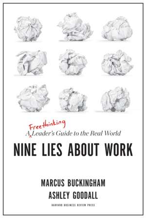 Nine Lies about Work: A Freethinking Leader's Guide to the Real World de Ashley Goodall