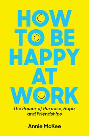 How to Be Happy at Work de Annie McKee