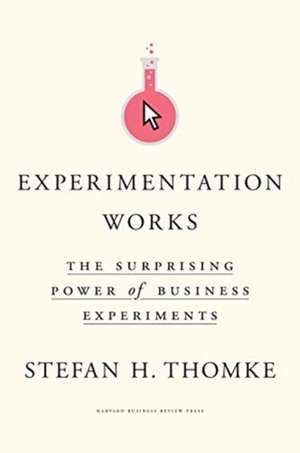 Experimentation Works de Stefan H Thomke