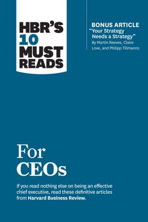 HBR's 10 Must Reads for Ceos (with Bonus Article 'Your Strategy Needs a Strategy' by Martin Reeves, Claire Love, and Philipp Tillmanns) de John P. Kotter