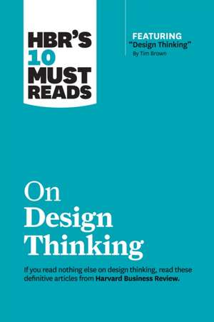 Hbr's 10 Must Reads on Design Thinking (with featured article "Design Thinking" By Tim Brown) de Harvard Business Review