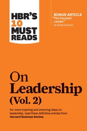 HBR's 10 Must Reads on Leadership, Vol. 2 (with Bonus Article "the Focused Leader" by Daniel Goleman) de Harvard Business Review