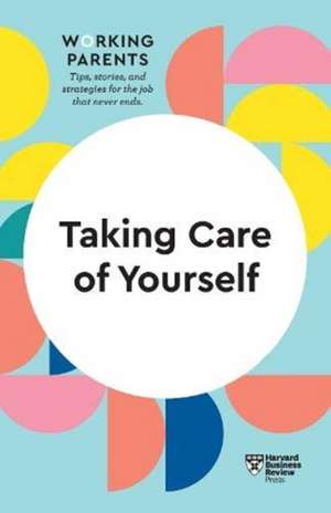 Taking Care of Yourself (HBR Working Parents Series) de Heidi Grant