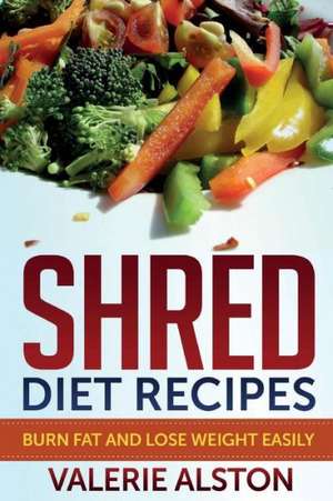 Shred Diet Recipes de Valerie Alston