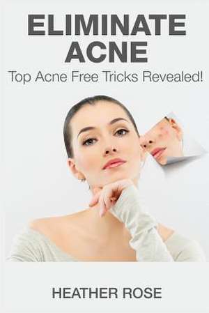 Eliminate Acne de Heather Rose