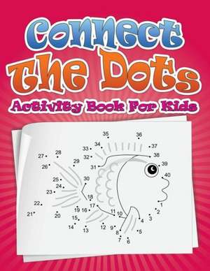 Connect the Dots Activity Book for Kids de Speedy Publishing LLC