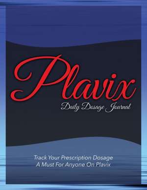 Plavix Daily Dosage Journal de Speedy Publishing Llc