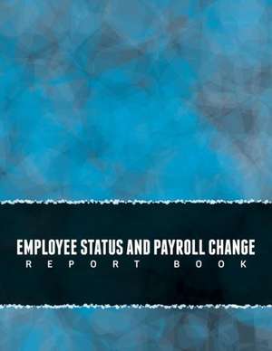 Employee Status and Payroll Change Report Book de Speedy Publishing Llc