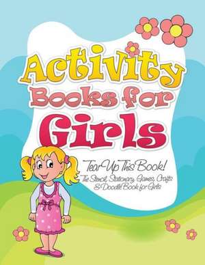 Activity Books for Girls (Tear Up This Book! the Stencil, Stationary, Games, Crafts & Doodle Book for Girls) de Speedy Publishing LLC