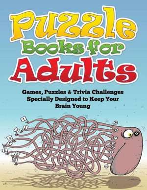 Puzzle Books for Adults (Games, Puzzles & Trivia Challenges Specially Designed to Keep Your Brain Young) de Speedy Publishing LLC