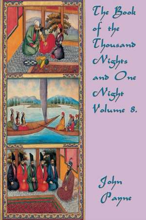 The Book of the Thousand Nights and One Night Volume 8. de John Payne