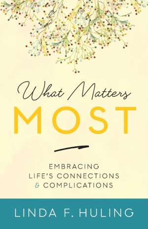 Huling, L: WHAT MATTERS MOST