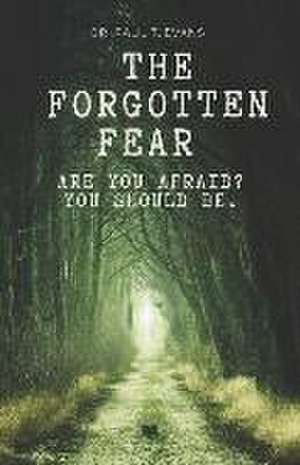 The Forgotten Fear: Are you afraid yet? You should be! de Paul T. Evans