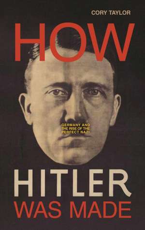 How Hitler Was Made de Cory Taylor