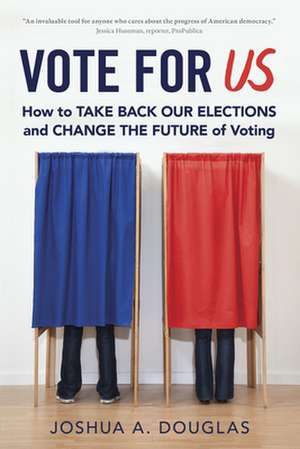 Vote for Us: How to Take Back Our Elections and Change the Future of Voting de Joshua A. Douglas