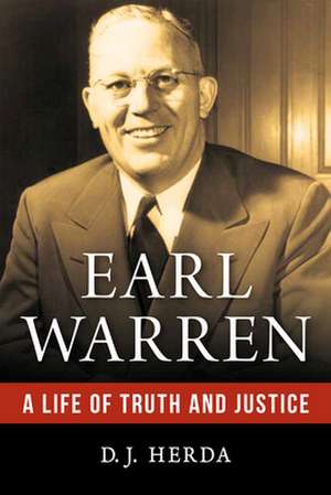 Earl Warren: A Life of Truth and Justice de D. J. Herda