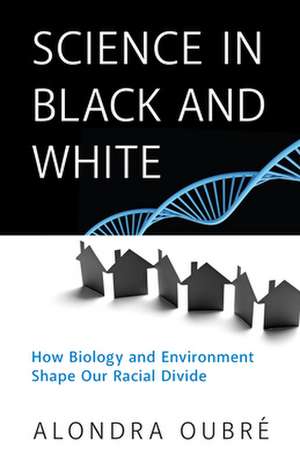 Science in Black and White: How Both Nature and Nurture Influence Racial Differences de Alondra Oubre