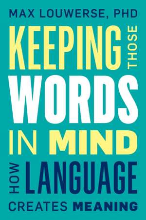 Keeping Those Words in Mind de Max Louwerse