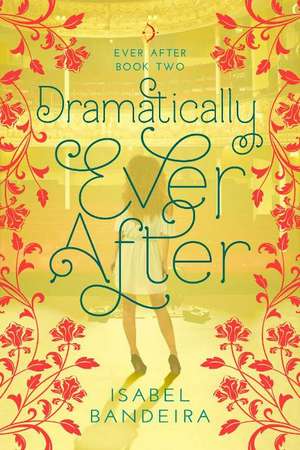 Dramatically Ever After: Ever After Book Two de Isabel Bandeira