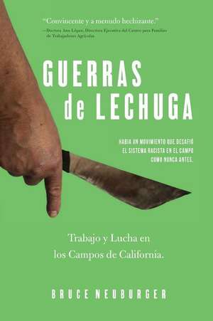 Guerras de Lechuga: Trabajo y Lucha En Los Campos de California de Bruce Neuburger