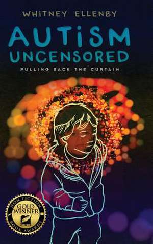 AUTISM UNCENSORED de Whitney Ellenby