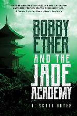 Bobby Ether and the Jade Academy de R Scott Boyer