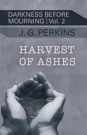 Harvest of Ashes de J G Perkins