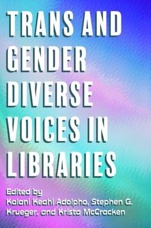 Trans and Gender Diverse Voices in Libraries de Krista McCracken