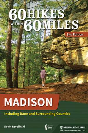 60 Hikes Within 60 Miles: Madison: Including Dane and Surrounding Counties de Kevin Revolinski