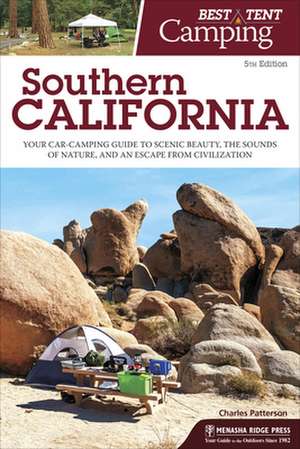 Best Tent Camping: Southern California: Your Car-Camping Guide to Scenic Beauty, the Sounds of Nature, and an Escape from Civilization de Charles Patterson