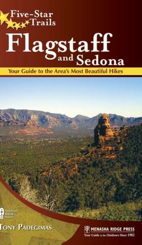 Five-Star Trails: Flagstaff and Sedona: Your Guide to the Area's Most Beautiful Hikes de Tony Padegimas