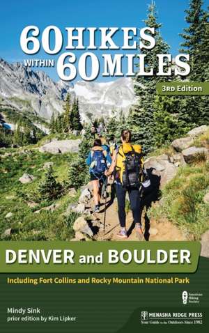 60 Hikes Within 60 Miles: Denver and Boulder: Including Fort Collins and Rocky Mountain National Park de Mindy Sink