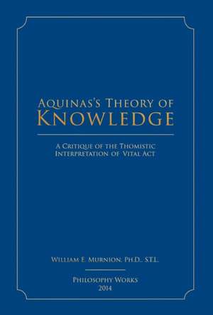 Aquinas's Theory of Knowledge de William E. Murnion