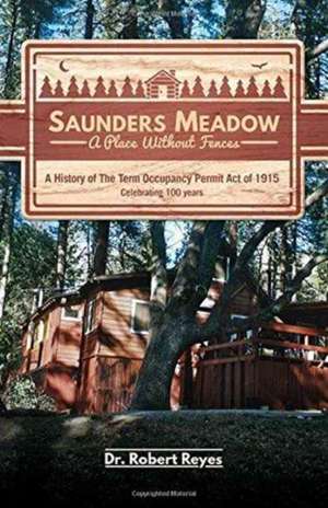 Saunders Meadow - A Place Without Fences, a History of the Term Occupancy Permit Act of 1915 de Robert Reyes