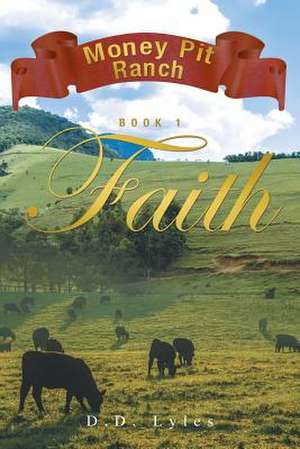 Money Pit Ranch Book 1 Faith de D. D. Lyles