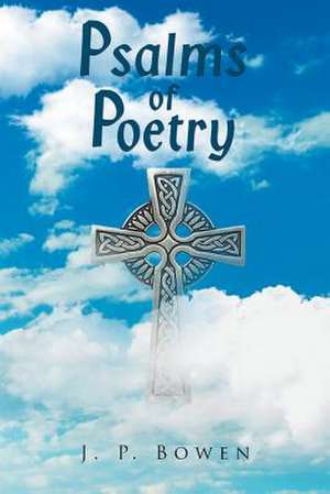 Psalms of Poetry de J. P. Bowen