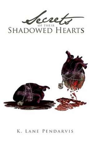 Secrets of Their Shadowed Hearts de K Lane Pendarvis