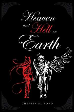 Heaven and Hell On Earth de Cherita M. Ford