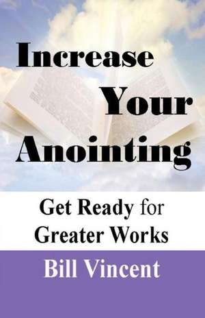 Increase Your Anointing de Bill Vincent