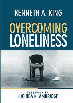 Overcoming Loneliness de Kenneth a. King