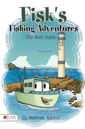 Fisk's Fishing Adventures: The Best Catch de Rachael Adams