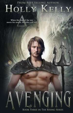 Avenging: Book Three in The Rising Series de Holly Kelly