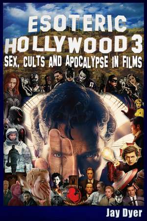 Esoteric Hollywood 3: Sex, Cults & Apocalypse in Films de Jay Dyer