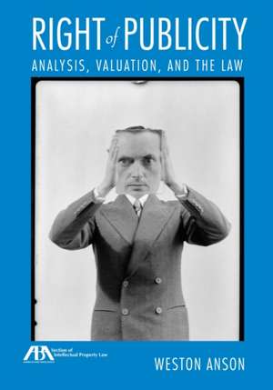 Right of Publicity: Analysis, Valuation and the Law de Weston Anson