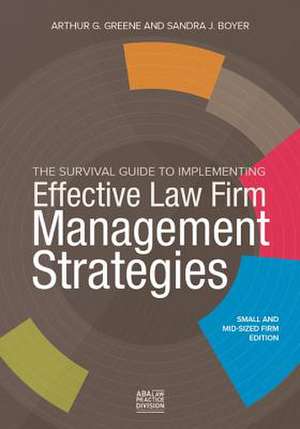 The Survival Guide to Implementing Effective Law Firm Management Strategies de Arthur G. Greene