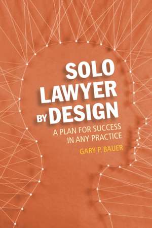 Solo Lawyer by Design de Bauer, Gary P.