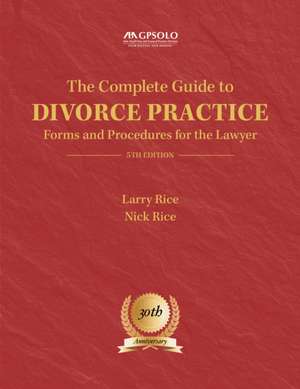 The Complete Guide to Divorce Practice de Larry Rice