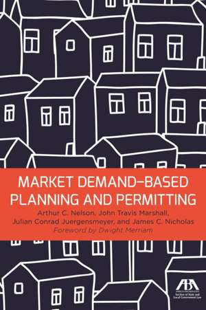 Market Demand-Based Planning and Permitting de Arthur C. Nelson